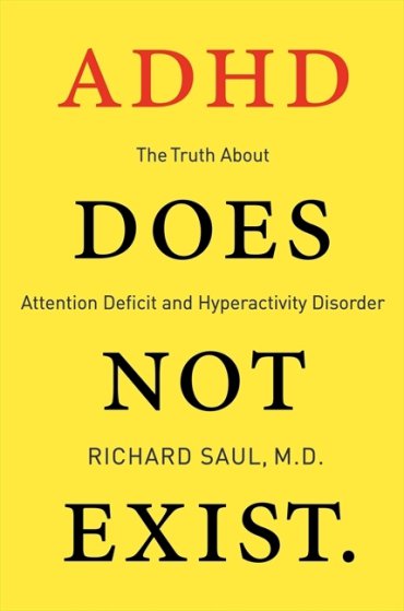 <strong><a href="http://www.amazon.com/dp/006226673X/?tag=timecom-20" target="_blank"><em>ADHD Does Not Exist</em></a>, Richard Saul, MD</strong>
A controversial title that suggests that ADHD is massively overdiagnosed, especially to kids who are bipolar or dyslexic. (Does not really suggest that ADHD does not exist.)