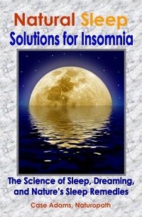 Natural Sleep Solutions for Insomnia by Case Adams, Naturopath