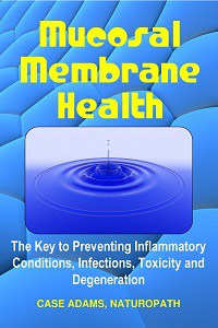 Mucosal Membrane Health by Case Adams, PhD Naturopath